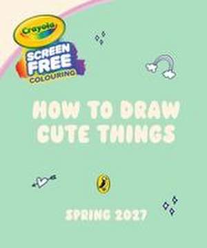 How to Draw Cute Things de Crayola