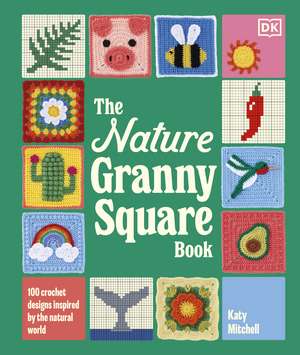 The Nature Granny Square Book: 100 Crochet Designs Inspired by the Natural World de Katy Mitchell