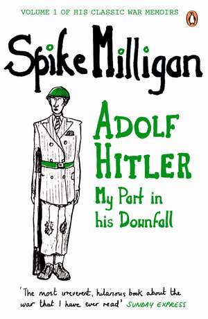 Adolf Hitler: My Part in his Downfall de Spike Milligan