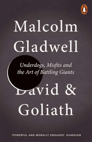 David and Goliath: Underdogs, Misfits and the Art of Battling Giants de Malcolm Gladwell