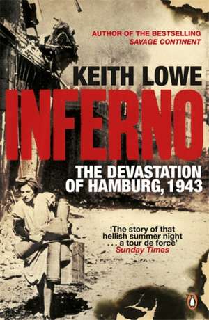 Inferno: The Devastation of Hamburg, 1943 de Keith Lowe