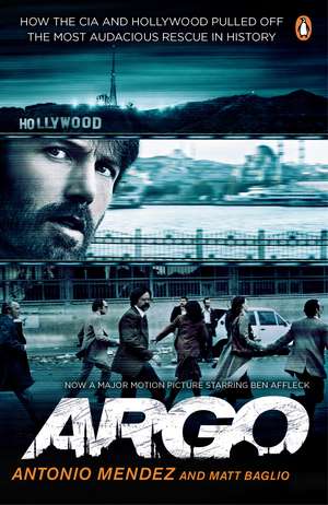 Argo: How the CIA and Hollywood Pulled Off the Most Audacious Rescue in History de Antonio Mendez