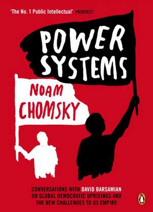 Power Systems: Conversations with David Barsamian on Global Democratic Uprisings and the New Challenges to U.S. Empire de Noam Chomsky