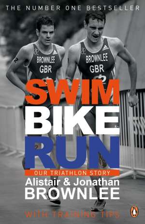 Swim, Bike, Run: Our Triathlon Story de Alistair Brownlee