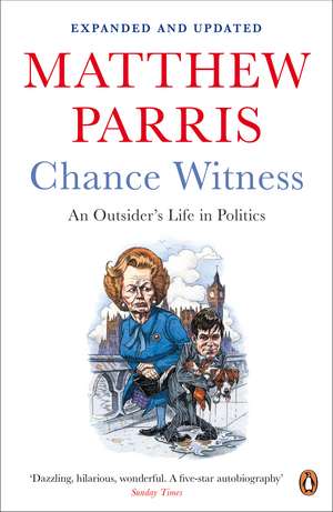 Chance Witness: An Outsider's Life in Politics de Matthew Parris