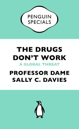 The Drugs Don't Work: A Global Threat de Professor Dame Sally Davies