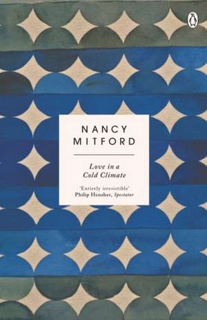 Love in a Cold Climate: The wickedly funny sequel to The Pursuit of Love de Nancy Mitford