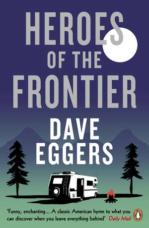 Heroes of the Frontier de David Eggers