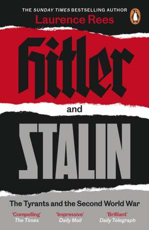 Hitler and Stalin: The Tyrants and the Second World War de Laurence Rees