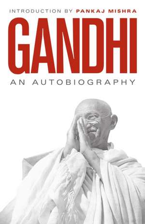 An Autobiography: 150th Anniversary Edition with an Introduction by Pankaj Mishra de M. K. Gandhi