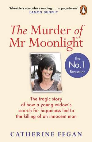 The Murder of Mr Moonlight: The tragic story of a young widow’s search for happiness and the killing of an innocent man de Catherine Fegan