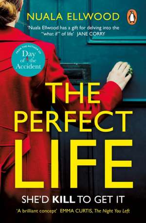 The Perfect Life: The new gripping thriller you won’t be able to put down from the bestselling author of DAY OF THE ACCIDENT de Nuala Ellwood