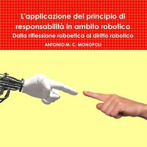 L'applicazione del principio di responsabilità in ambito robotico de Antonio M. C. Monopoli