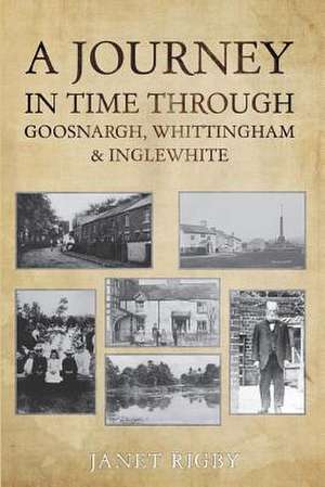 A Journey in Time Through Goosnargh, Whittingham & Inglewhite de Rigby, Janet