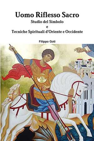 Uomo Riflesso Sacro. Tecniche d'Oriente e Occidente. de Filippo Goti