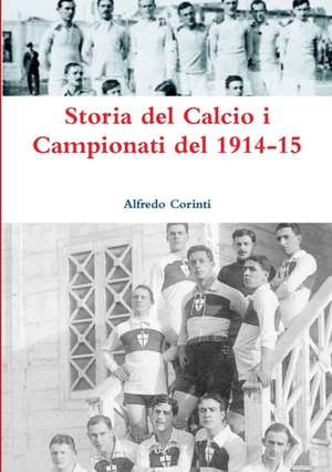 Storia del Calcio I Campionati del 1914-15 de Alfredo Corinti