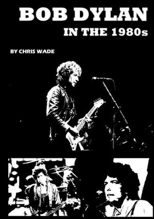 Bob Dylan in the 1980s de Chris Wade