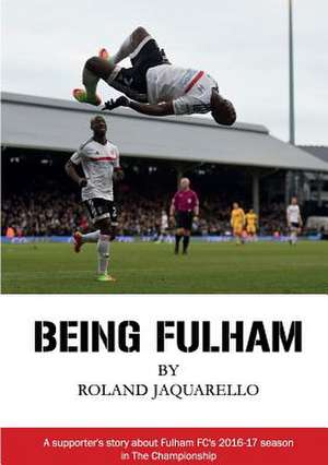 Being Fulham de Roland Jaquarello