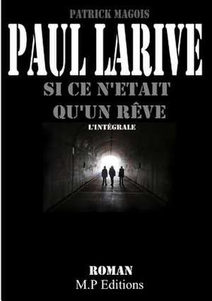 Si Ce N'Etait Qu'un Reve (L'Integrale) de Patrick Magois