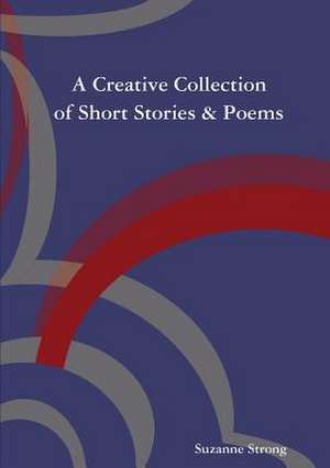 A Creative Collection of Short Stories & Poems de Strong, Suzanne