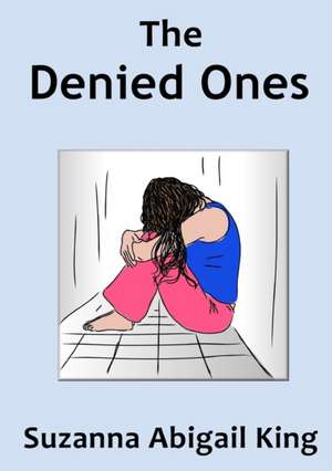 The Denied Ones de Suzanna Abigail King