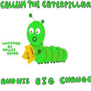 Callum the Caterpillar and His Big Change de Coton, Millie