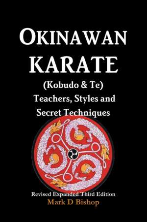 Okinawan Karate (Kobudo & Te) Teachers, Styles and Secret Techniques de Mark D. Bishop