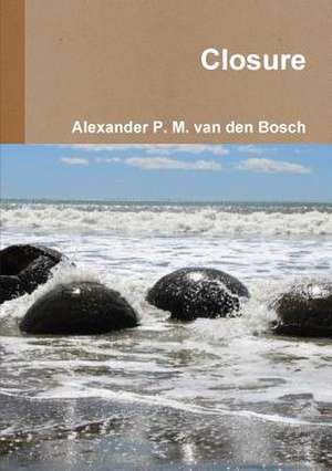 Closure de Alexander P. M. Van Den Bosch