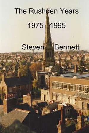 The Rushden Years de Steven Bennett