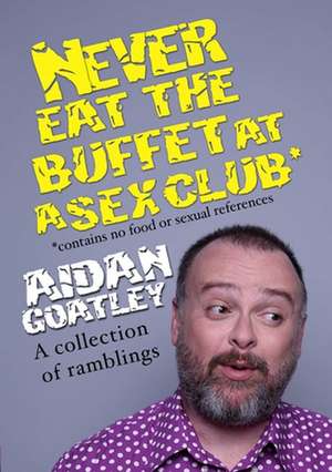 Never Eat the Buffett at a Sex Club de Goatley, Aidan