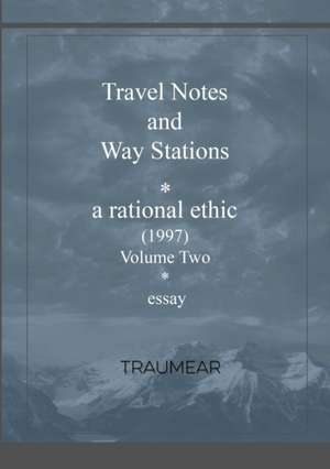 Travel Notes and Way Stations - A Rational Ethic, Vol II de Traumear