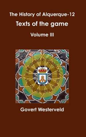 The History of alquerque-12. Texts of the game - Volume III. de Govert Westerveld