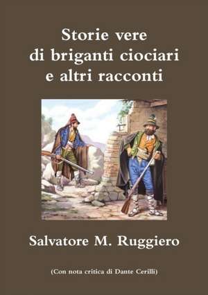 Storie vere di briganti ciociari e altri racconti de Salvatore M. Ruggiero