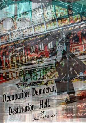 Occupation Democrat, Destination Hell de John Howlett