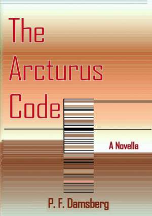 The Arcturus Code de Peter F Damsberg