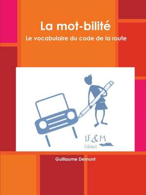 La mot-bilit¿. Le vocabulaire du code de la route de Guillaume Demont