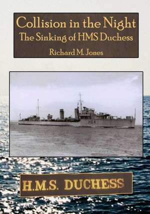 Collision in the Night - The Sinking of HMS Duchess de Richard M. Jones