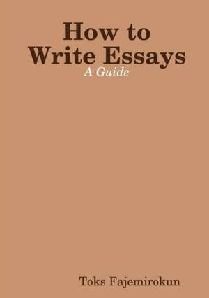 How to Write Essays de Toks Fajemirokun