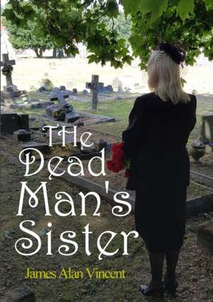 The Dead Man's Sister de James Alan Vincent