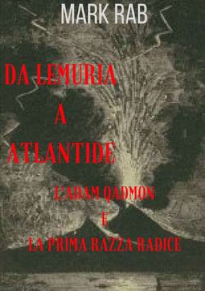 DA LEMURIA A ATLANTIDE - L'ADAM QADMON E LA PRIMA RAZZA RADICE de Mark Rab