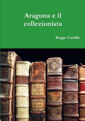 Aragona e il collezionista de Beppe Cardile