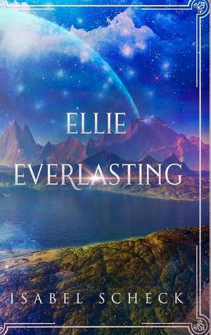 Ellie, Everlasting de Isabel Scheck