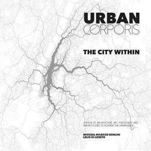 URBAN CORPORIS ¿ THE CITY WITHIN de Mickeal Milocco Borlini