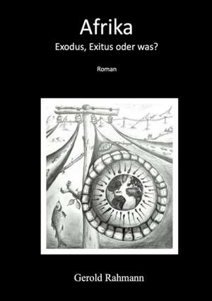 Afrika - Exodus, Exitus oder was? de Gerold Rahmann
