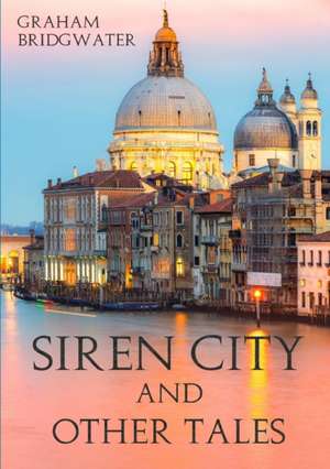 Siren City and Other Tales de Graham Bridgwater