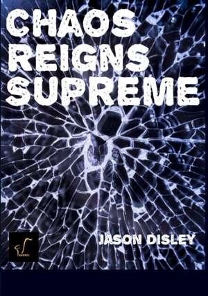 Chaos Reigns Supreme de Jason Disley