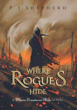 Where Rogues Hide de P J Shepherd