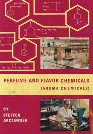 Perfume & Flavor Chemicals (Aroma Chemicals) Vol.III de Steffen Arctander