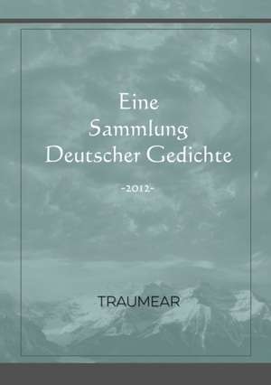 Traumear: Sammlung Deutscher Gedichte