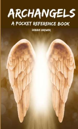 Archangels, A Pocket Reference Book de Debbie Brewer